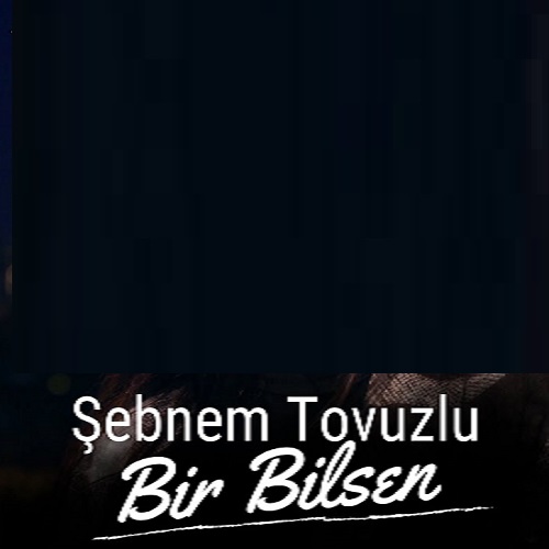 شبنم تووزلو بیر بیلسن اله داریخمیشام سنسیز